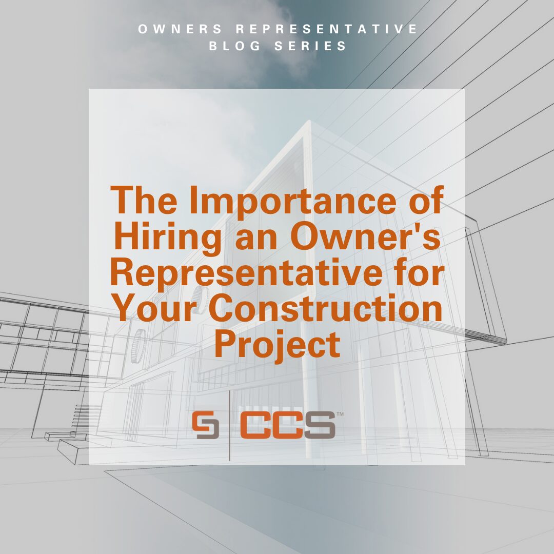 The Importance of Hiring an Owner’s Representative for Your Construction Project 